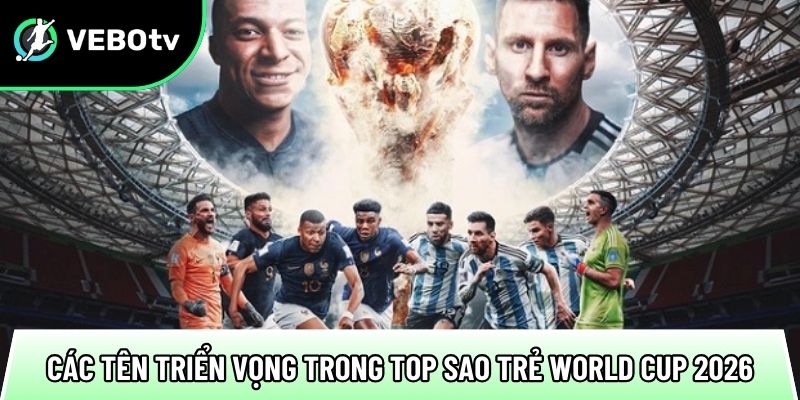 cac cai ten trien vong trong top sao tre world cup 2026
