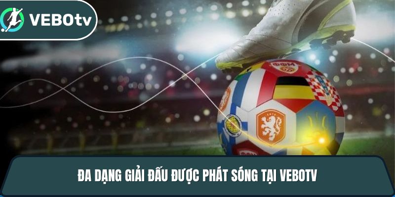 Vebotv - Trang trực tiếp bóng đá với độ phân giải 4K full hd 4 da dang giai dau duoc phat song tai vebotv