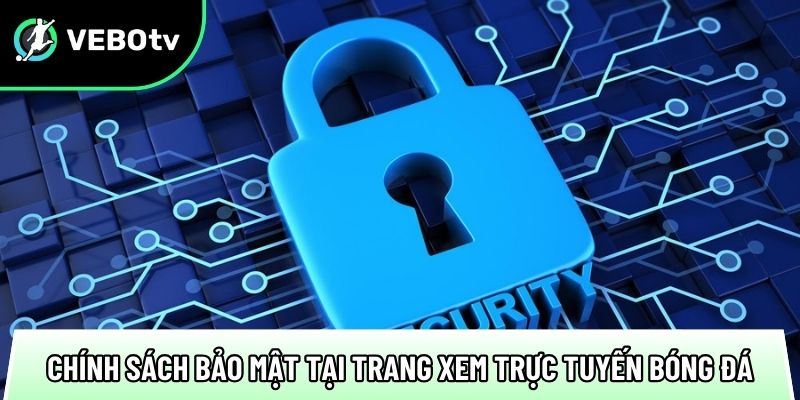Chính sách bảo mật trang bóng đá với 3 cam kết an toàn 2 danh sach cac chinh sach bao mat tai trang xem truc tuyen bong da