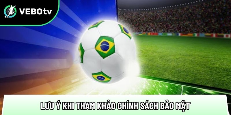 Chính sách bảo mật trang bóng đá với 3 cam kết an toàn 3 diem qua cac luu y khi tham khao chinh sach bao mat tai trang xem bong da